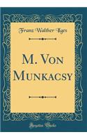 M. Von Munkacsy (Classic Reprint)