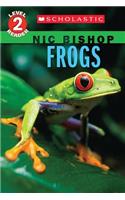 Frogs (Nic Bishop: Scholastic Reader, Level 2): (Scholastic Reader, Level 2)