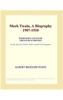 Mark Twain, a Biography 1907-1910 (Webster's Japanese Thesaurus Edition)