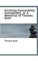 Christian Stewardship Exemplified, or a Memorial of Thomas Bush