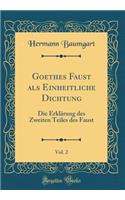 Goethes Faust als Einheitliche Dichtung, Vol. 2: Die Erklärung des Zweiten Teiles des Faust (Classic Reprint)