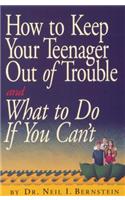 How to Keep Your Teenager Out of Trouble and What to Do If You Can't