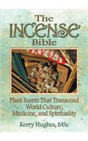 Incense Bible: Plant Scents That Transcend World Culture, Medicine, and Spirituality