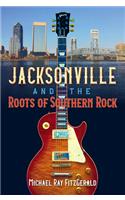 Jacksonville and the Roots of Southern Rock