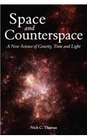 Space and Counterspace: A New Science of Gravity, Time and Light