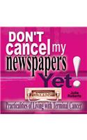 Don't Cancel My Newspaper Yet!