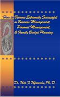 How to Become Extremely Successful in Business Management, Personal Management, and Family Budget Planning