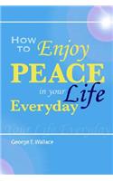 How to Enjoy Peace in Your Life Every Day