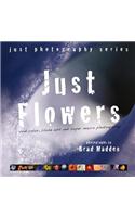 Just Flowers: Vivid Color, Close Ups and Super Macro Photography