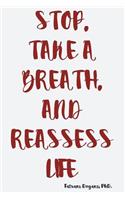 Stop, Take a Breath, and Reassess Life