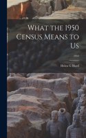 What the 1950 Census Means to Us; 1955