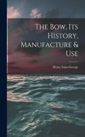 Bow, Its History, Manufacture & Use
