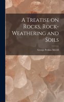 Treatise on Rocks, Rock-Weathering and Soils