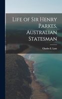 Life of Sir Henry Parkes, Australian Statesman