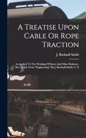 A Treatise Upon Cable Or Rope Traction