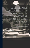 Descriptive Catalogue of the Manuscripts in the Library of St. John's College, Cambridge