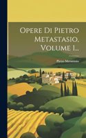 Opere Di Pietro Metastasio, Volume 1...