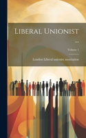 Liberal Unionist ...; Volume 1