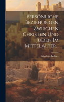 Persönliche Beziehungen Zwischen Christen und Juden im Mittelalter...