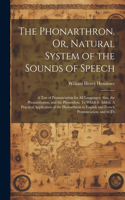 Phonarthron. Or, Natural System of the Sounds of Speech