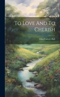 To Love And To Cherish