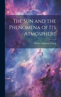 Sun and the Phenomena of Its Atmosphere