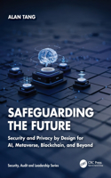 Safeguarding the Future: Security and Privacy by Design for AI, Metaverse, Blockchain, and Beyond(Security, Audit and Leadership Series)