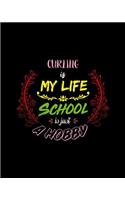 Curling Is My Life School Is Just A Hobby: A 8x10 Inch Matte Softcover Paperback Notebook Journal With 120 Blank Lined Pages - Perfect for Athletes, Sports Fans, Coaches