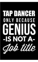 Tap Dancer Only Because Genius Is Not A Job Title
