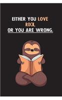 Either You Love Rock, Or You Are Wrong.