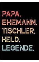 Papa. Ehemann. Tischler. Held. Legende.: Kalender Journal Planer Organizer Terminplaner Wochenkalender - Vatertagsgeschenk Geschenk für Väter Ehemänner zum Vatertag Geburtstag Hochzeitstag 