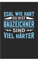 Egal wie hart du bist Bauzeichner sind viel härter: Notizbuch A5 liniert 120 Seiten, Notizheft / Tagebuch / Reise Journal, perfektes Geschenk für Bauzeichner