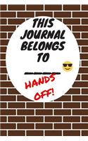 This Journal Belongs To: Hands Off, Everywhere with You, Easy to Carry, 6 x 9, 120 pages companion, Brown Brick