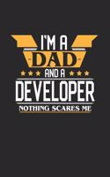 I'm a Dad and a Developer Nothing Scares Me: 6x9 inches blank notebook, 120 Pages, Composition Book and Journal, funny gift for your favorite Dad and Developer