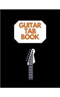 Guitar Tab Book: Blank Guitar Tabs Sheet Music Musician's Notebook With Fingerboard And Staves Standard Manuscript, Songwriting 8.5" x 11"