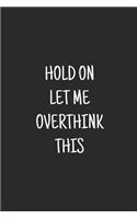 Hold On Let Me Overthink This