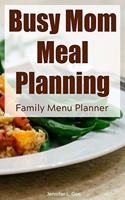 Busy Mom Meal Planning Family Menu Planner