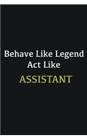 Behave like Legend Act Like Assistant