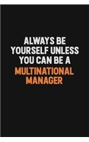 Always Be Yourself Unless You Can Be A Multinational Manager: Inspirational life quote blank lined Notebook 6x9 matte finish