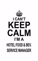 I Can't Keep Calm I'm A Hotel Food & Bev. Service Manager