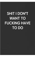 Shit I Don't Want to Fucking Have to Do
