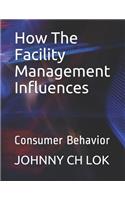 How the Facility Management Influences