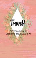 Travel!: Planner & Journal for Vacationing on Land, Sea & Air