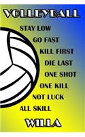 Volleyball Stay Low Go Fast Kill First Die Last One Shot One Kill Not Luck All Skill Willa: College Ruled Composition Book Blue and Yellow School Colors