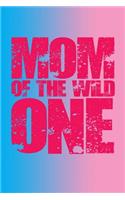 Mom Of The Wild One: Great Appreciation Journal for Mothers.