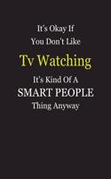 It's Okay If You Don't Like Tv Watching It's Kind Of A Smart People Thing Anyway: Blank Lined Notebook Journal Gift Idea