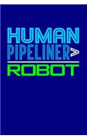 Human Pipeliner > Robot