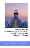 Colloids and the Ultramicroscope: A Manual of Colloid Chemistry and Ultramicroscopy