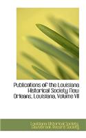 Publications of the Louisiana Historical Society New Orleans, Louisiana, Volume VII