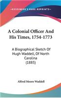 Colonial Officer And His Times, 1754-1773